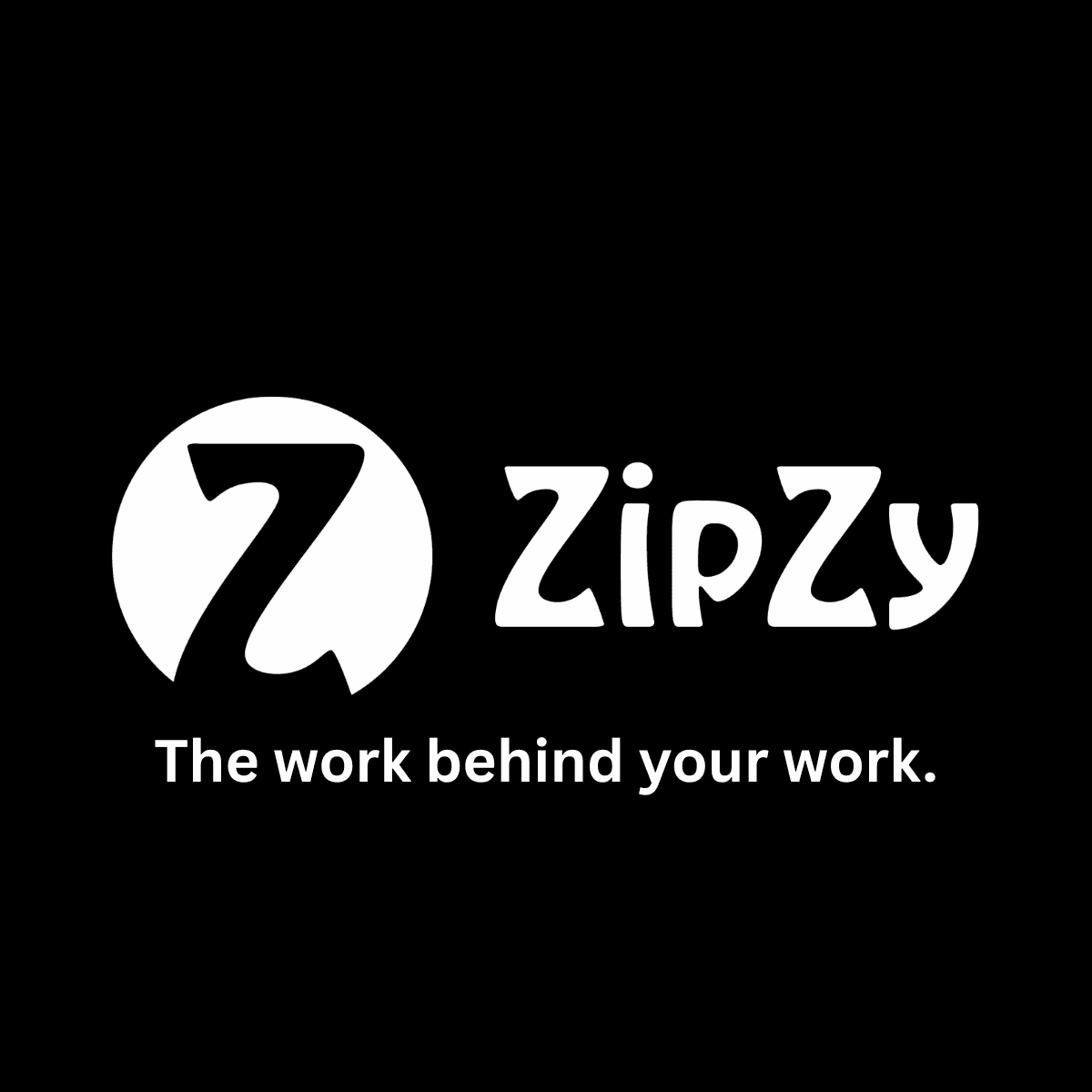 The Work Behind Your Work | ZipZy